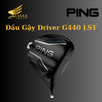 Đầu Gậy Golf Ping G440 LST: Hiệu Suất Vượt Trội Cho Golfer Swing Nhanh
